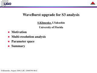 WaveBurst upgrade for S3 analysis S.Klimenko, I.Yakushin University of Florida Motivation