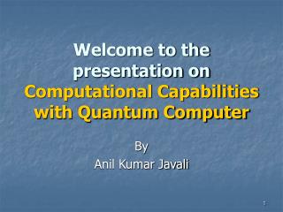 Welcome to the presentation on Computational Capabilities with Quantum Computer