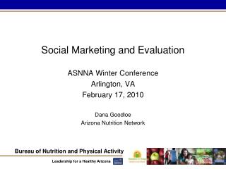 Social Marketing and Evaluation ASNNA Winter Conference Arlington, VA February 17, 2010