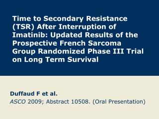 Duffaud F et al. ASCO 2009; Abstract 10508. (Oral Presentation)