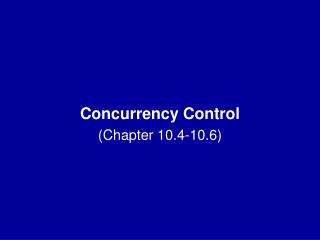 Concurrency Control (Chapter 10.4-10.6)