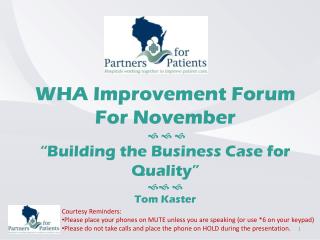 WHA Improvement Forum For November    “Building the Business Case for Quality”  