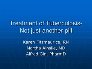 Treatment of Tuberculosis-Not just another pill