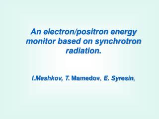 An electron/positron energy monitor based on synchrotron radiation.