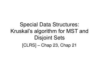 Special Data Structures: Kruskal’s algorithm for MST and Disjoint Sets
