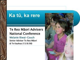 Te Reo Māori Advisers National Conference Melanie Riwai-Couch Senior Adviser Te Reo Māori