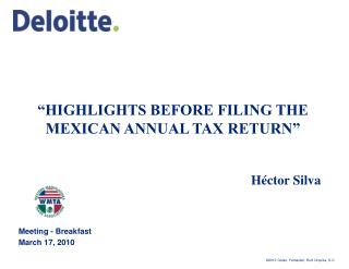 “HIGHLIGHTS BEFORE FILING THE MEXICAN ANNUAL TAX RETURN” Héctor Silva