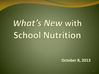W hat’s New with School Nutrition
