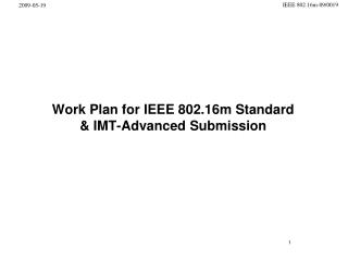 Work Plan for IEEE 802.16m Standard &amp; IMT-Advanced Submission