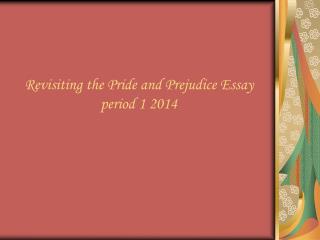 Revisiting the Pride and Prejudice Essay period 1 2014