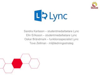 Sandra Karlsson – studentmedarbetare Lync Elin Eriksson – studentmedarbetare Lync