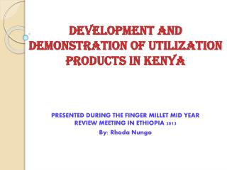 DEVELOPMENT AND DEMONSTRATION OF UTILIZATION PRODUCTS IN KENYA