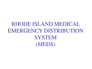 RHODE ISLAND MEDICAL EMERGENCY DISTRIBUTION SYSTEM (MEDS)