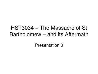 HST3034 – The Massacre of St Bartholomew – and its Aftermath