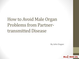 How to Avoid Male Organ Problems from Partner-transmitted Di