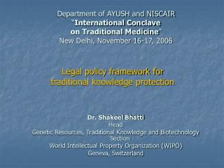 Dr. Shakeel Bhatti Head Genetic Resources, Traditional Knowledge and Biotechnology Section