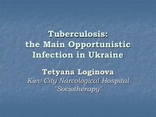 Tuberculosis: the Main Opportunistic Infection in Ukraine