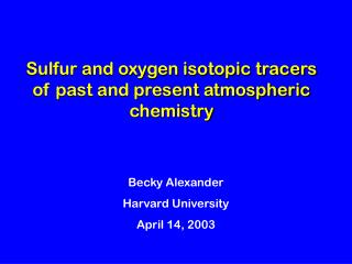 Sulfur and oxygen isotopic tracers of past and present atmospheric chemistry