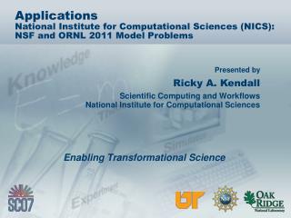 Ricky A. Kendall Scientific Computing and Workflows National Institute for Computational Sciences