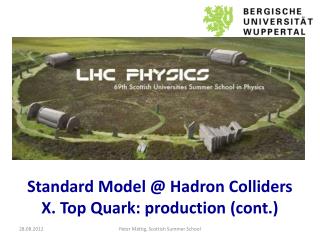 Standard Model @ Hadron Colliders X. Top Quark: production ( cont .)