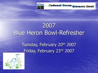 2007 Blue Heron Bowl-Refresher