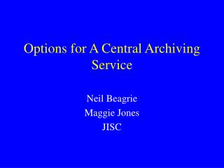 Options for A Central Archiving Service