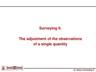 Surveying II. The adjustment of the observations of a single quantity