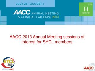 AACC 2013 Annual Meeting sessions of interest for SYCL members