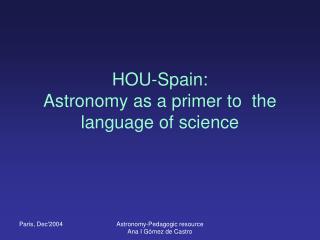 HOU-Spain: Astronomy as a primer to the language of science