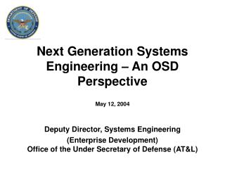 Next Generation Systems Engineering – An OSD Perspective May 12, 2004