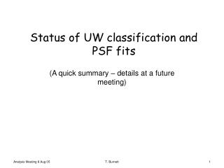 Status of UW classification and PSF fits