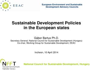 Sustainable Development Policies in the European states Gábor Bartus Ph.D.