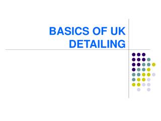 BASICS OF UK DETAILING