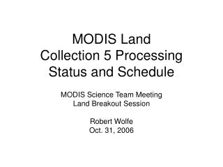 MODIS Land Collection 5 Processing Status and Schedule