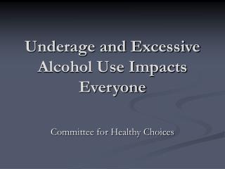 Underage and Excessive Alcohol Use Impacts Everyone