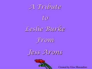 A Tribute to Leslie Burke From Jess Arons