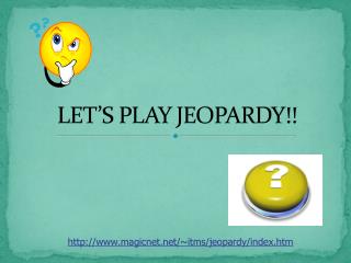 LET’S PLAY JEOPARDY!!