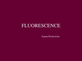 FLUORESCENCE