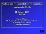 Findings and recommendations for supporting measures for SMEs 22 October 2009 Berlin Dagmar Metzger H1- Defence, Ae
