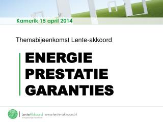 Themabijeenkomst Lente-akkoord ENERGIE PRESTATIE GARANTIES