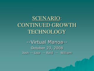 SCENARIO : CONTINUED GROWTH TECHNOLOGY
