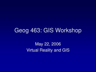 Geog 463: GIS Workshop