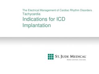 The Electrical Management of Cardiac Rhythm Disorders Tachycardia Indications for ICD Implantation