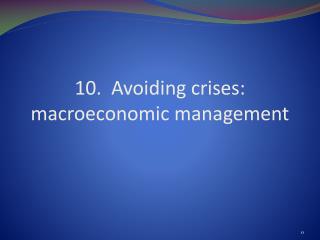 10. Avoiding crises: macroeconomic management