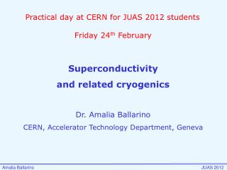 Superconductivity and related cryogenics Dr. Amalia Ballarino