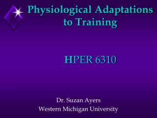 Physiological Adaptations to Training H PER 6310