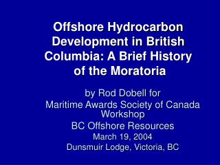 Offshore Hydrocarbon Development in British Columbia: A Brief History of the Moratoria