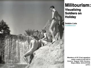 Militourism: Visualizing Soldiers on Holiday Debbie Lisle D.Lisle@qub.ac.uk