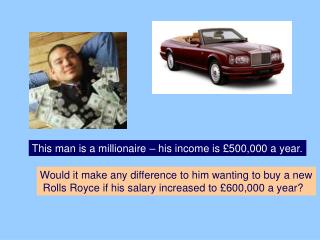 This man is a millionaire – his income is £500,000 a year.