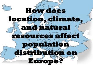 How does location, climate, and natural resources affect population distribution on Europe?